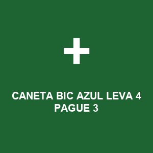 CANETA BIC AZUL LEVA 4 PAGUE 3