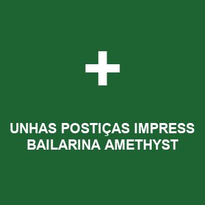 UNHAS POSTIÇAS IMPRESS BAILARINA AMETHYST