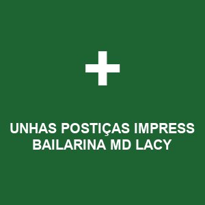UNHAS POSTIÇAS IMPRESS BAILARINA MD LACY