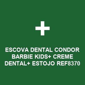 ESCOVA DENTAL CONDOR BARBIE KIDS+ CREME DENTAL+ ESTOJO REF8370