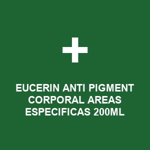 EUCERIN ANTI PIGMENT CORPORAL AREAS ESPECIFICAS 200ML