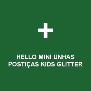 HELLO MINI UNHAS POSTIÇAS KIDS GLITTER