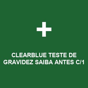 CLEARBLUE TESTE DE GRAVIDEZ SAIBA ANTES C/1