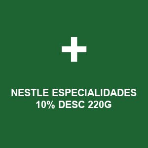 NESTLE ESPECIALIDADES 10% DESC 220G