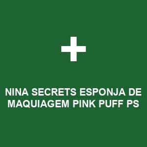 NINA SECRETS ESPONJA DE MAQUIAGEM PINK PUFF PS