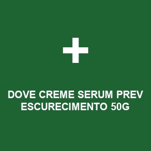 DOVE CREME SERUM PREV ESCURECIMENTO 50G