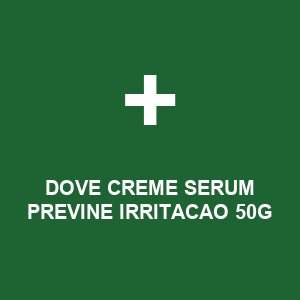 DOVE CREME SERUM PREVINE IRRITACAO 50G