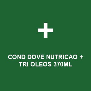 COND DOVE NUTRICAO + TRI OLEOS 370ML
