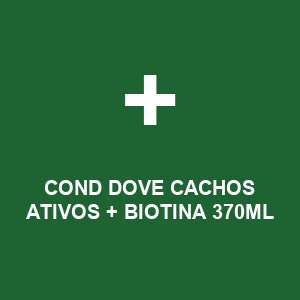 COND DOVE CACHOS ATIVOS + BIOTINA 370ML