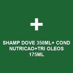 SHAMP DOVE 350ML+ COND NUTRICAO+TRI OLEOS 175ML