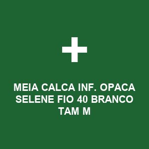 MEIA CALCA INF. OPACA SELENE FIO 40 BRANCO TAM M