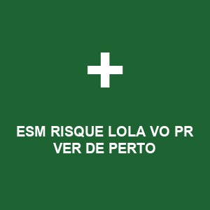 ESM RISQUE LOLA VO PR VER DE PERTO