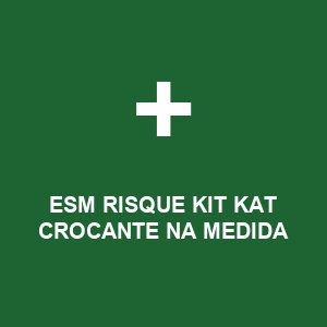 ESM RISQUE KIT KAT CROCANTE NA MEDIDA