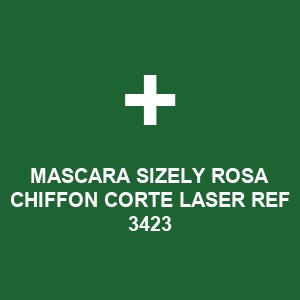 MASCARA SIZELY ROSA CHIFFON CORTE LASER REF 3423
