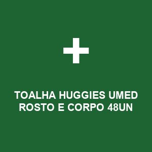 TOALHA HUGGIES UMED ROSTO E CORPO 48UN