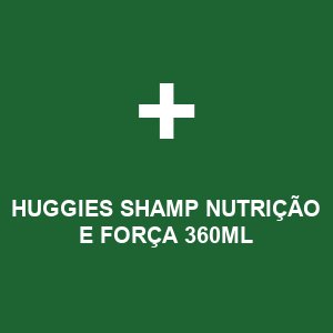 HUGGIES SHAMP NUTRIÇÃO E FORÇA 360ML