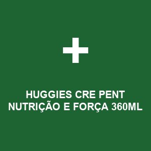 HUGGIES CRE PENT NUTRIÇÃO E FORÇA 360ML