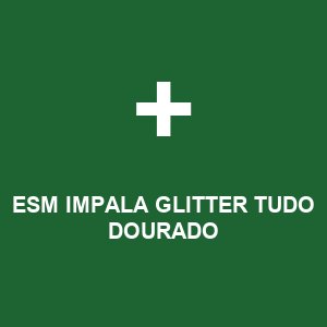 ESM IMPALA GLITTER TUDO DOURADO