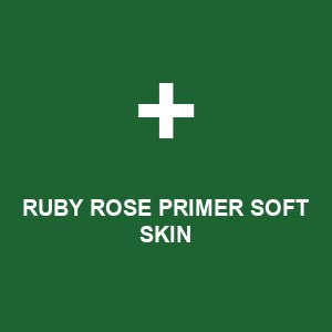 RUBY ROSE PRIMER SOFT SKIN