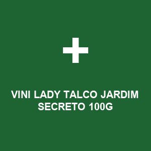 VINI LADY TALCO JARDIM SECRETO 100G
