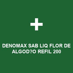 DENOMAX SAB LIQ FLOR DE ALGOD?O REFIL 200