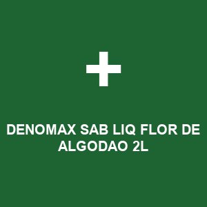 DENOMAX SAB LIQ FLOR DE ALGODAO 2L