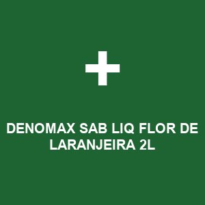 DENOMAX SAB LIQ FLOR DE LARANJEIRA 2L