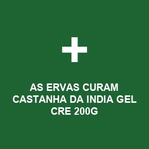 AS ERVAS CURAM CASTANHA DA INDIA GEL CRE 200G