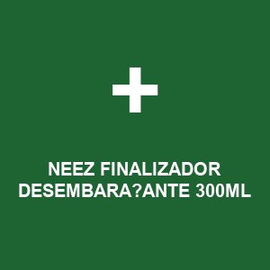 NEEZ FINALIZADOR DESEMBARA?ANTE 300ML