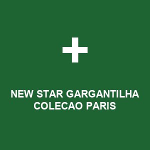 NEW STAR GARGANTILHA COLECAO PARIS
