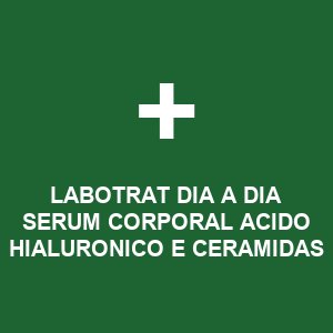 LABOTRAT DIA A DIA SERUM CORPORAL ACIDO HIALURONICO E CERAMIDAS 200G