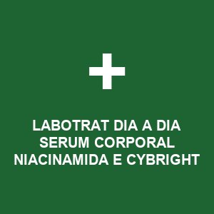 LABOTRAT DIA A DIA SERUM CORPORAL NIACINAMIDA E CYBRIGHT 200G