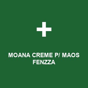 MOANA CREME P/ MAOS FENZZA