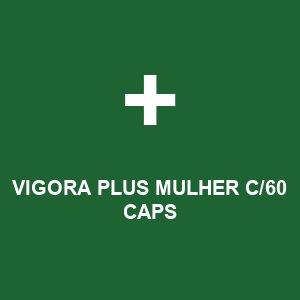VIGORA PLUS MULHER  C/60 CAPS