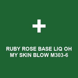 RUBY ROSE BASE LIQ OH MY SKIN BLOW M303-6