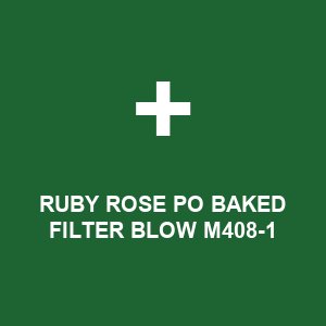 RUBY ROSE PO BAKED FILTER BLOW M408-1