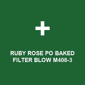 RUBY ROSE PO BAKED FILTER BLOW M408-3