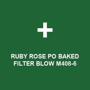 RUBY ROSE PO BAKED FILTER BLOW M408-6