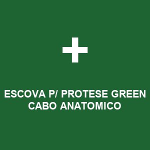 ESCOVA P/ PROTESE GREEN CABO ANATOMICO