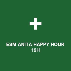 ESM ANITA HAPPY HOUR 19H