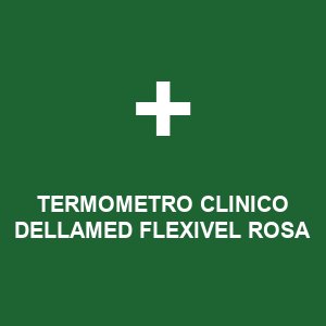 TERMOMETRO CLINICO DELLAMED FLEXIVEL ROSA