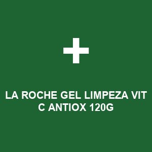 LA ROCHE GEL LIMPEZA VIT C ANTIOX  120G