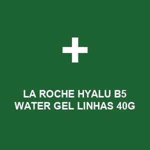 LA ROCHE HYALU B5 WATER GEL LINHAS 40G