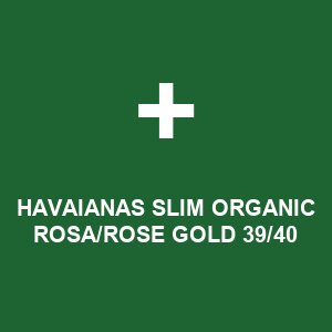 HAVAIANAS SLIM ORGANIC ROSA/ROSE GOLD 39/40