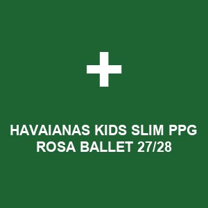 HAVAIANAS KIDS SLIM PPG ROSA BALLET 27/28