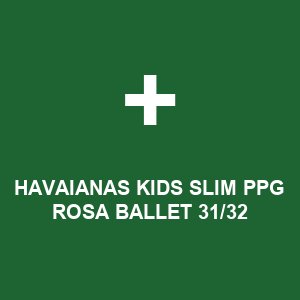 HAVAIANAS KIDS SLIM PPG ROSA BALLET 31/32