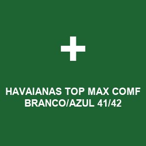 HAVAIANAS TOP MAX COMF BRANCO/AZUL 41/42