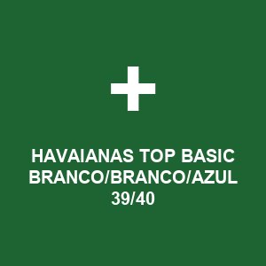 HAVAIANAS TOP BASIC BRANCO/BRANCO/AZUL 39/40