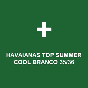 HAVAIANAS TOP SUMMER COOL BRANCO 35/36