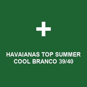 HAVAIANAS TOP SUMMER COOL BRANCO 39/40